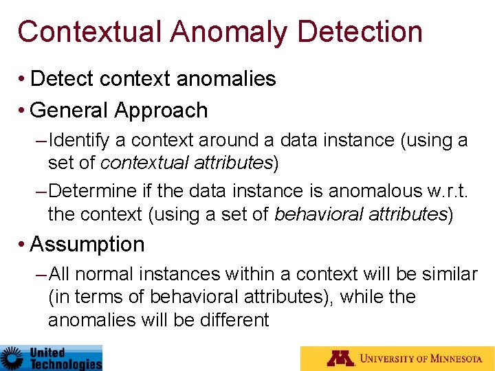 Contextual Anomaly Detection • Detect context anomalies • General Approach – Identify a context