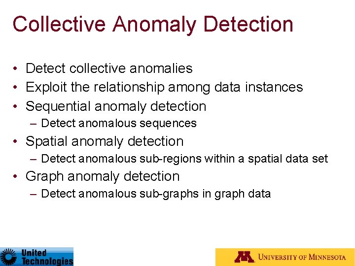 Collective Anomaly Detection • Detect collective anomalies • Exploit the relationship among data instances