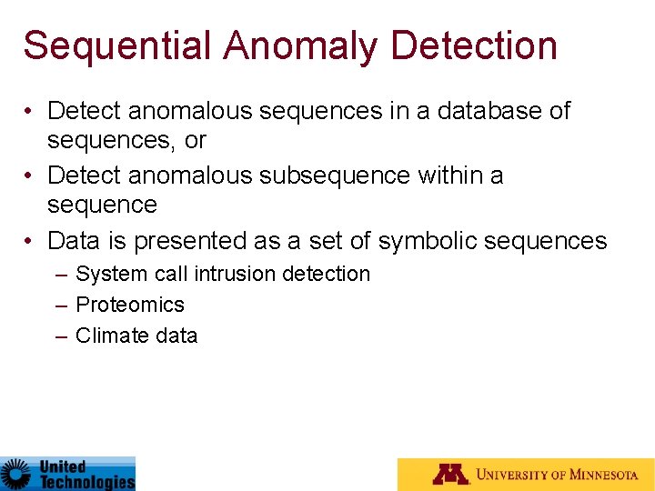 Sequential Anomaly Detection • Detect anomalous sequences in a database of sequences, or •