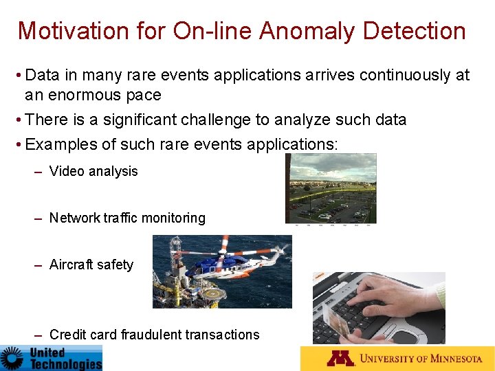 Motivation for On-line Anomaly Detection • Data in many rare events applications arrives continuously