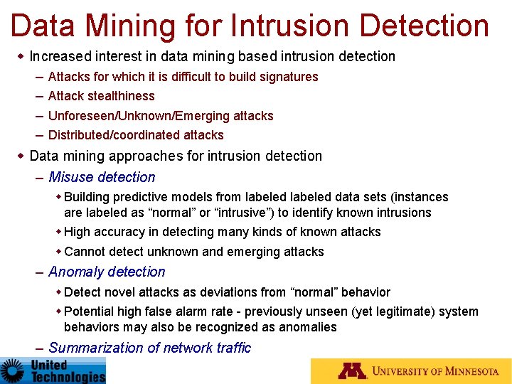 Data Mining for Intrusion Detection Increased interest in data mining based intrusion detection –