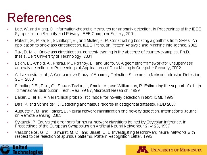 References • Lee, W. and Xiang, D. Information-theoretic measures for anomaly detection. In Proceedings