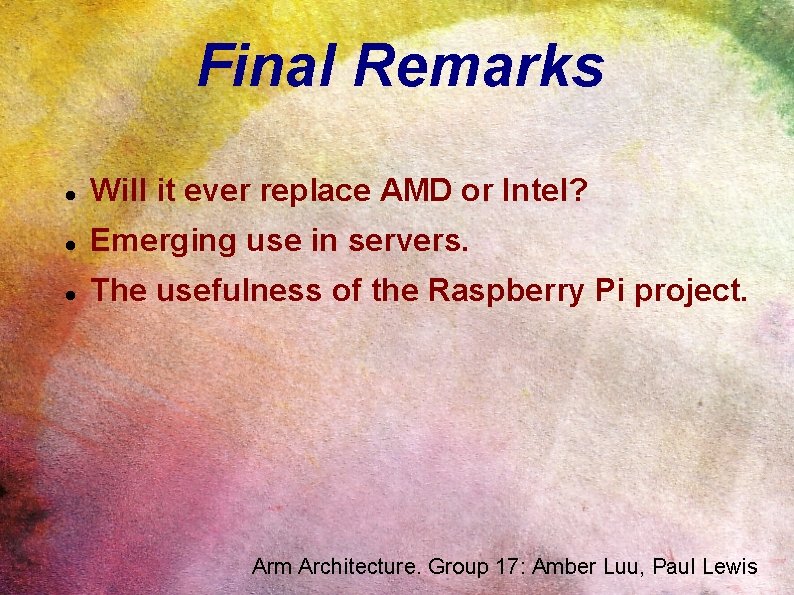 Final Remarks Will it ever replace AMD or Intel? Emerging use in servers. The