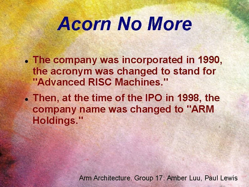 Acorn No More The company was incorporated in 1990, the acronym was changed to Acorn No More The company was incorporated in 1990, the acronym was changed to