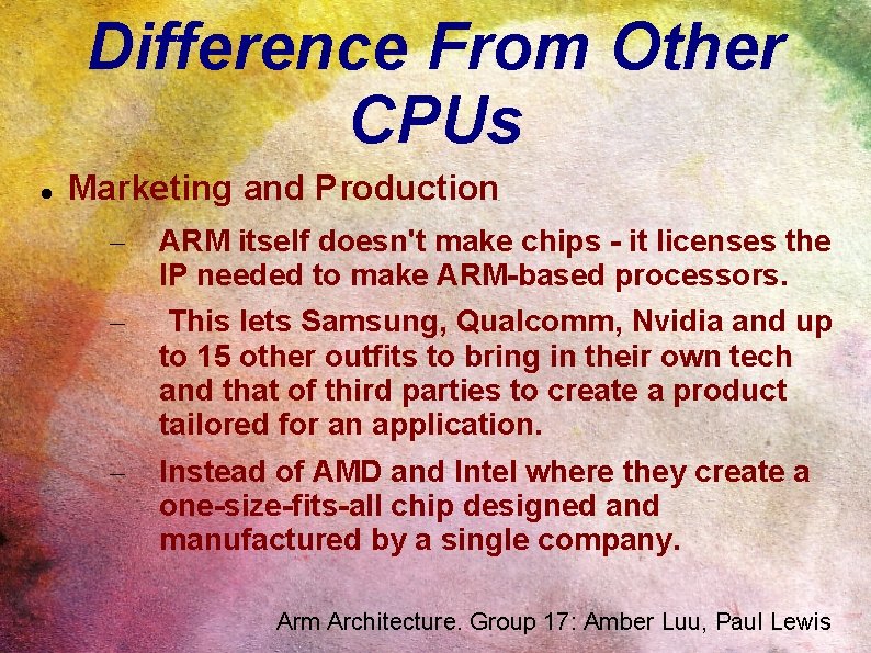 Difference From Other CPUs Marketing and Production – ARM itself doesn't make chips -