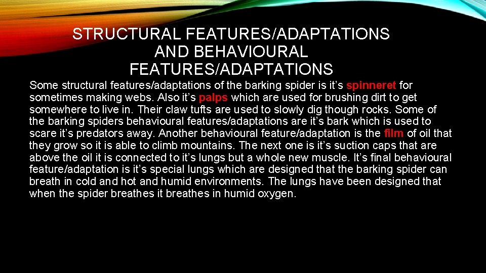 STRUCTURAL FEATURES/ADAPTATIONS AND BEHAVIOURAL FEATURES/ADAPTATIONS Some structural features/adaptations of the barking spider is it’s