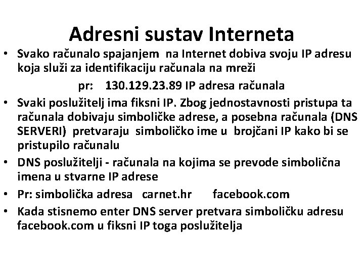 Adresni sustav Interneta • Svako računalo spajanjem na Internet dobiva svoju IP adresu koja