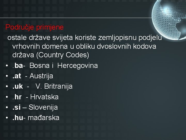 Područje primjene ostale države svijeta koriste zemljopisnu podjelu vrhovnih domena u obliku dvoslovnih kodova