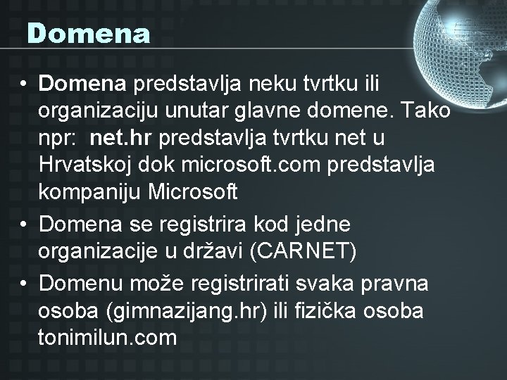 Domena • Domena predstavlja neku tvrtku ili organizaciju unutar glavne domene. Tako npr: net.