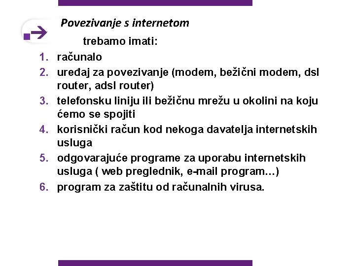 Povezivanje s internetom § 1. 2. 3. 4. 5. 6. trebamo imati: računalo uređaj