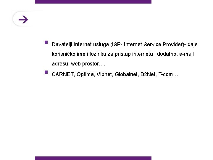 § Davatelji Internet usluga (ISP- Internet Service Provider)- daje korisničko ime i lozinku za