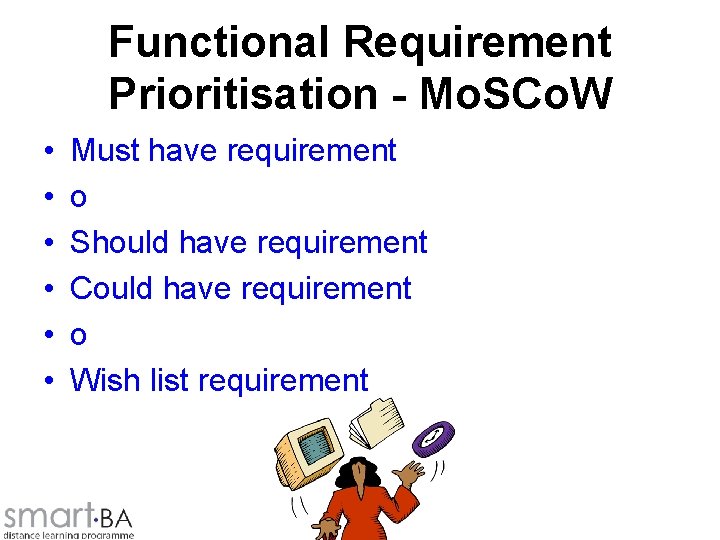 Functional Requirement Prioritisation - Mo. SCo. W • • • Must have requirement o