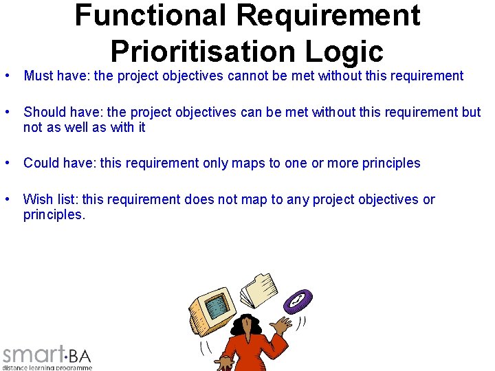 Functional Requirement Prioritisation Logic • Must have: the project objectives cannot be met without