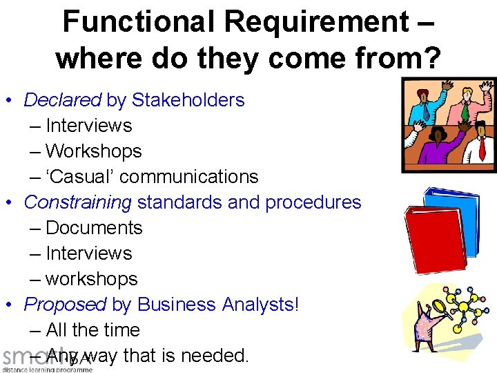 Functional Requirement – where do they come from? • Declared by Stakeholders – Interviews