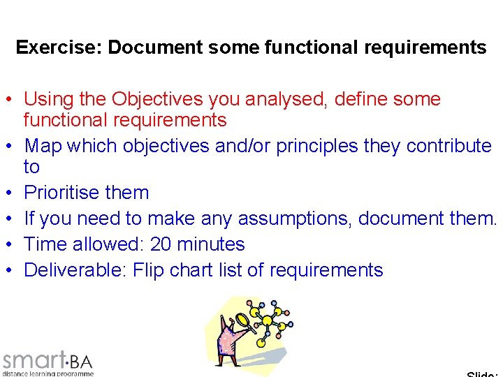 Exercise: Document some functional requirements • Using the Objectives you analysed, define some functional