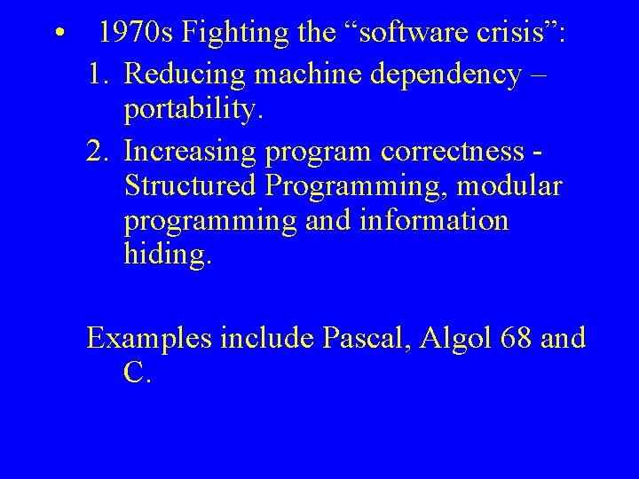  • 1970 s Fighting the “software crisis”: 1. Reducing machine dependency – portability.
