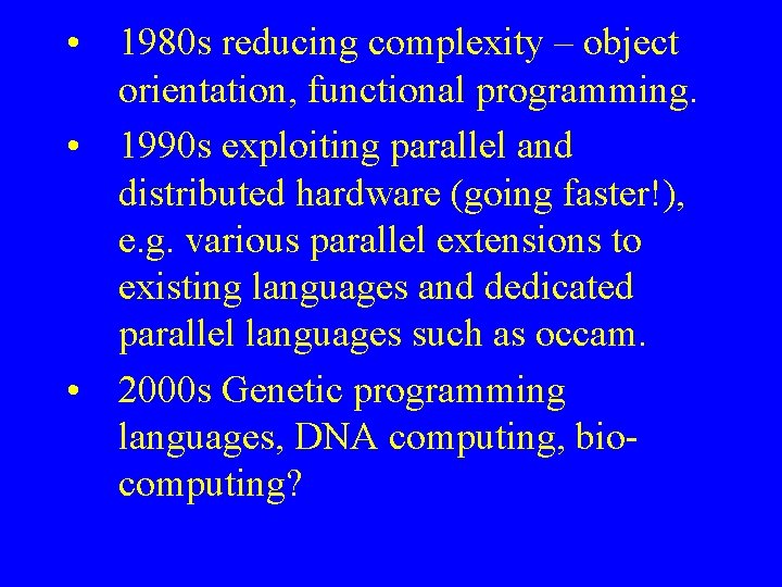  • 1980 s reducing complexity – object orientation, functional programming. • 1990 s