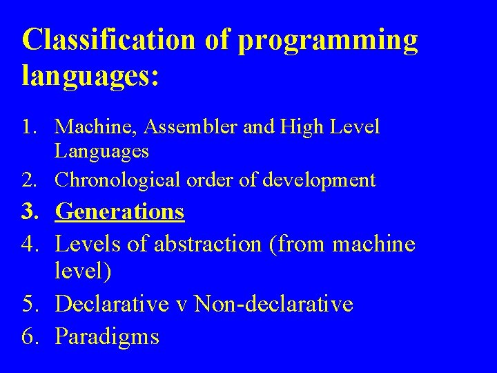 Classification of programming languages: 1. Machine, Assembler and High Level Languages 2. Chronological order