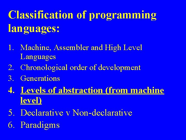 Classification of programming languages: 1. Machine, Assembler and High Level Languages 2. Chronological order