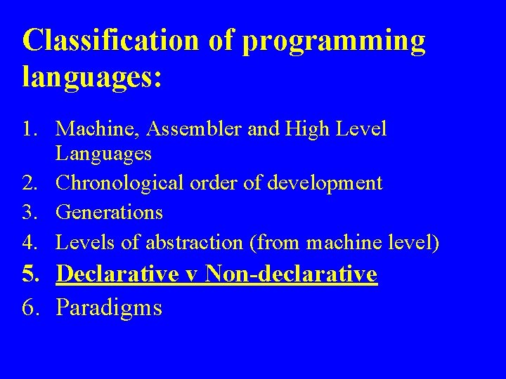 Classification of programming languages: 1. Machine, Assembler and High Level Languages 2. Chronological order