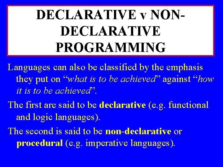DECLARATIVE v NONDECLARATIVE PROGRAMMING Languages can also be classified by the emphasis they put