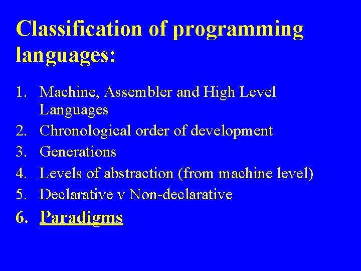 Classification of programming languages: 1. Machine, Assembler and High Level Languages 2. Chronological order