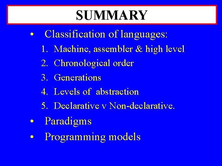 SUMMARY • Classification of languages: 1. 2. 3. 4. 5. Machine, assembler & high