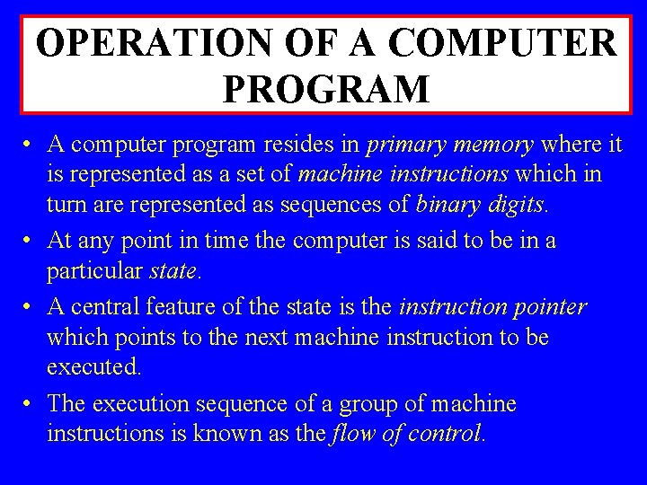 OPERATION OF A COMPUTER PROGRAM • A computer program resides in primary memory where