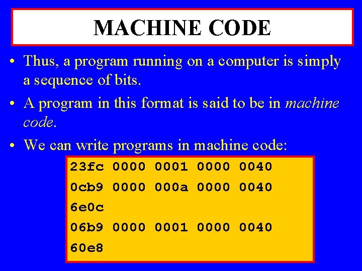 MACHINE CODE • Thus, a program running on a computer is simply a sequence