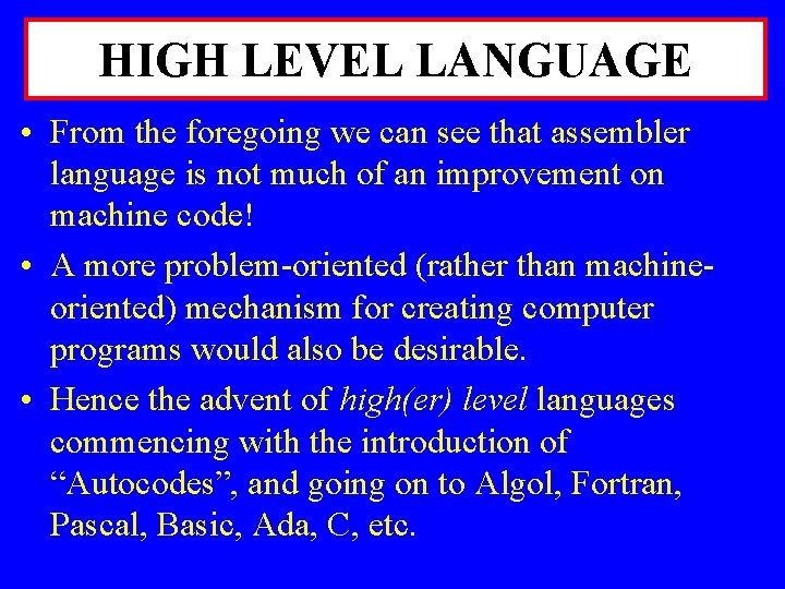 HIGH LEVEL LANGUAGE • From the foregoing we can see that assembler language is