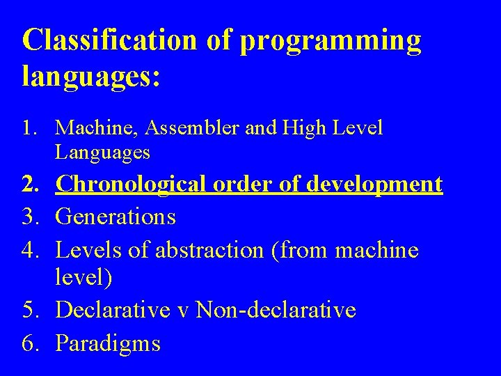 Classification of programming languages: 1. Machine, Assembler and High Level Languages 2. Chronological order