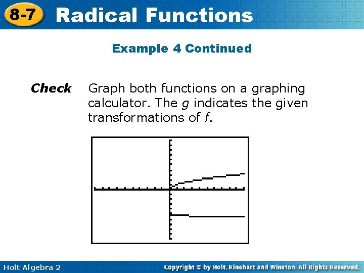 8 -7 Radical Functions Example 4 Continued Check Holt Algebra 2 Graph both functions