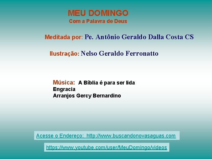 MEU DOMINGO Com a Palavra de Deus Meditada por: Pe. Antônio Geraldo Dalla Costa