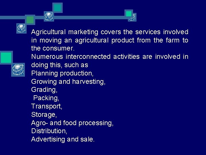 Agricultural marketing covers the services involved in moving an agricultural product from the farm