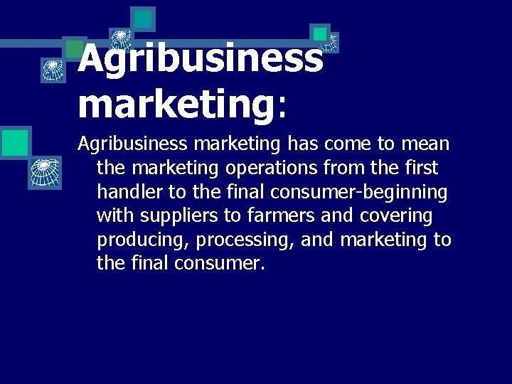 Agribusiness marketing: Agribusiness marketing has come to mean the marketing operations from the first