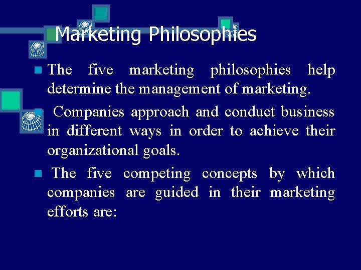 Marketing Philosophies The five marketing philosophies help determine the management of marketing. n Companies