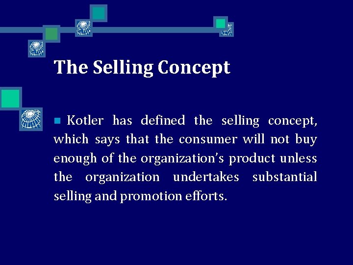 The Selling Concept Kotler has defined the selling concept, which says that the consumer
