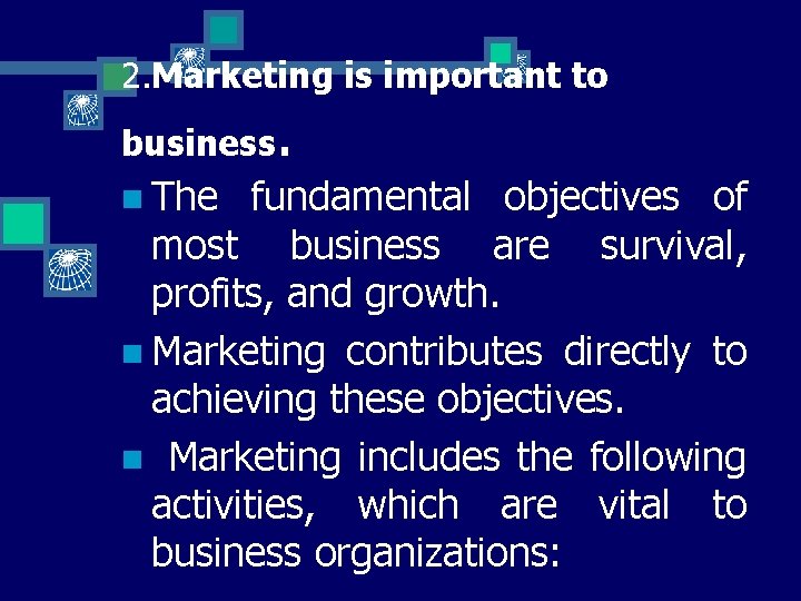 2. Marketing is important to business n The . fundamental objectives of most business