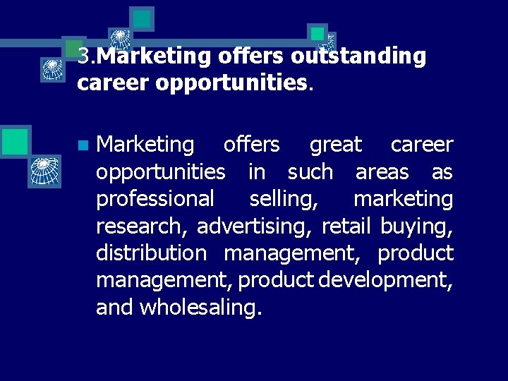 3. Marketing offers outstanding career opportunities. n Marketing offers great career opportunities in such