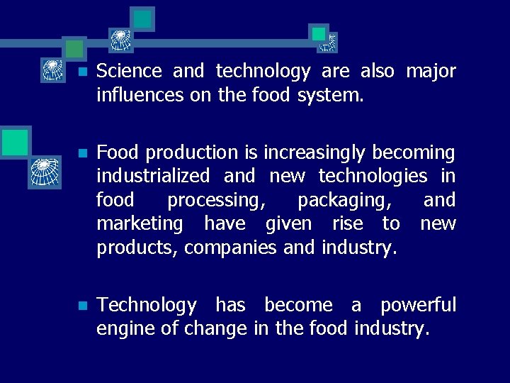 n Science and technology are also major influences on the food system. n Food