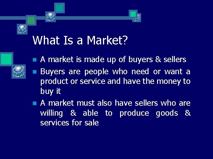 What Is a Market? n n n A market is made up of buyers