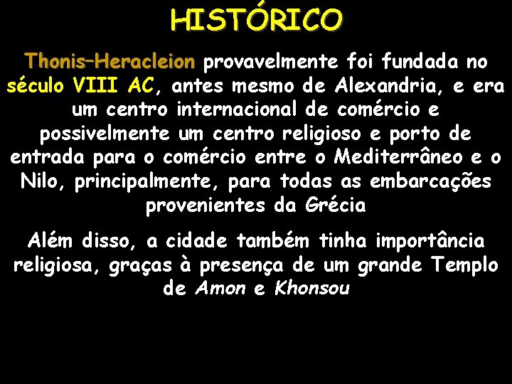 HISTÓRICO Thonis–Heracleion provavelmente foi fundada no século VIII AC, antes mesmo de Alexandria, e