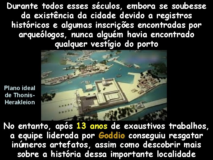 Durante todos esses séculos, embora se soubesse da existência da cidade devido a registros