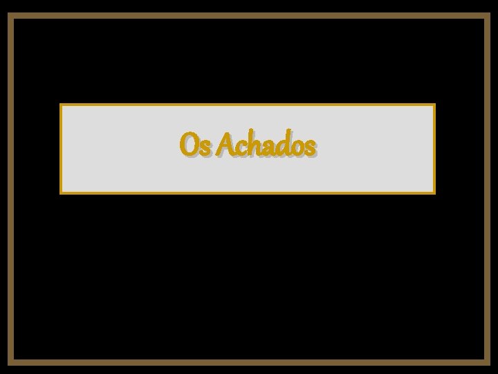 Os Achados 