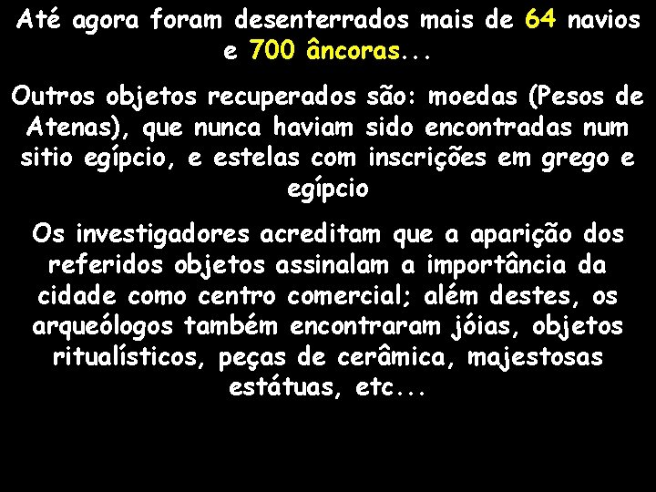 Até agora foram desenterrados mais de 64 navios e 700 âncoras. . . Outros