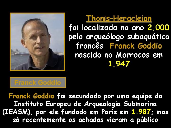 Thonis–Heracleion foi localizada no ano 2. 000 pelo arqueólogo subaquático francês Franck Goddio nascido