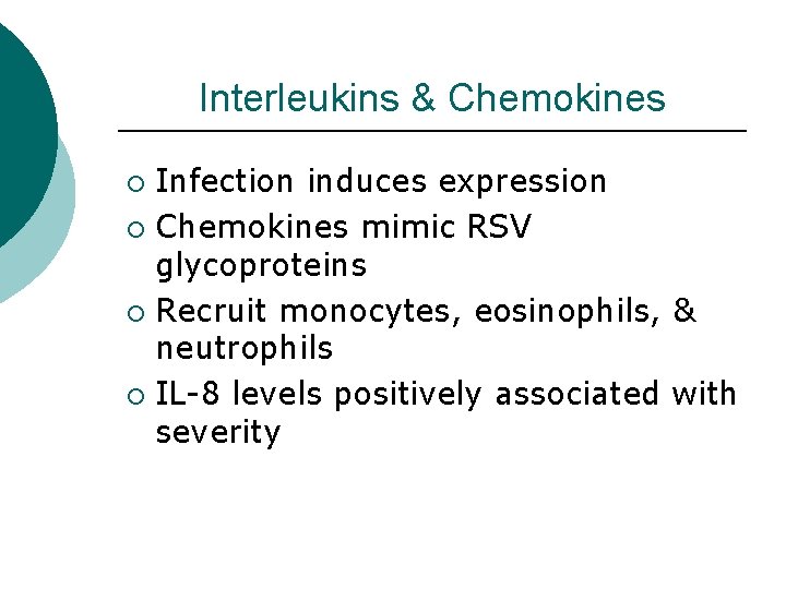 Interleukins & Chemokines Infection induces expression ¡ Chemokines mimic RSV glycoproteins ¡ Recruit monocytes,