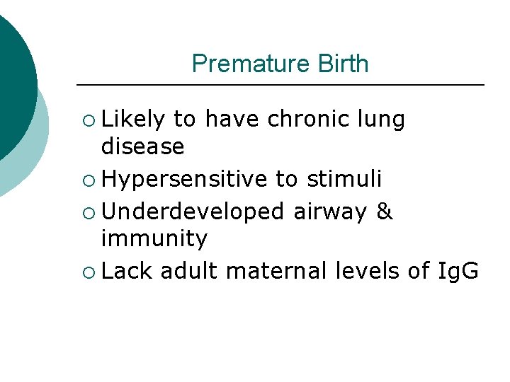 Premature Birth ¡ Likely to have chronic lung disease ¡ Hypersensitive to stimuli ¡