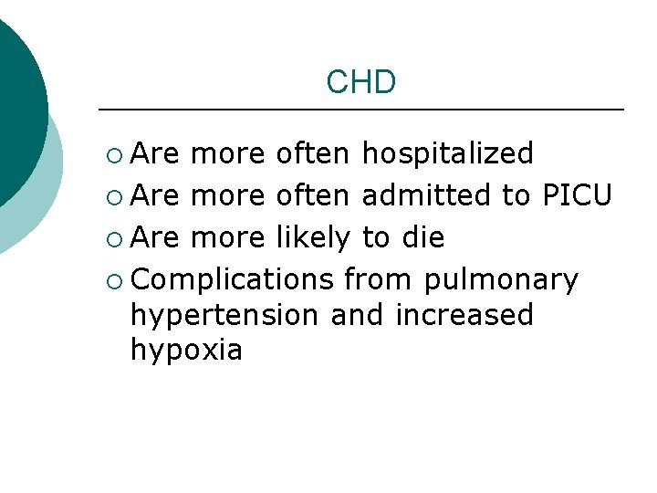 CHD ¡ Are more often hospitalized ¡ Are more often admitted to PICU ¡