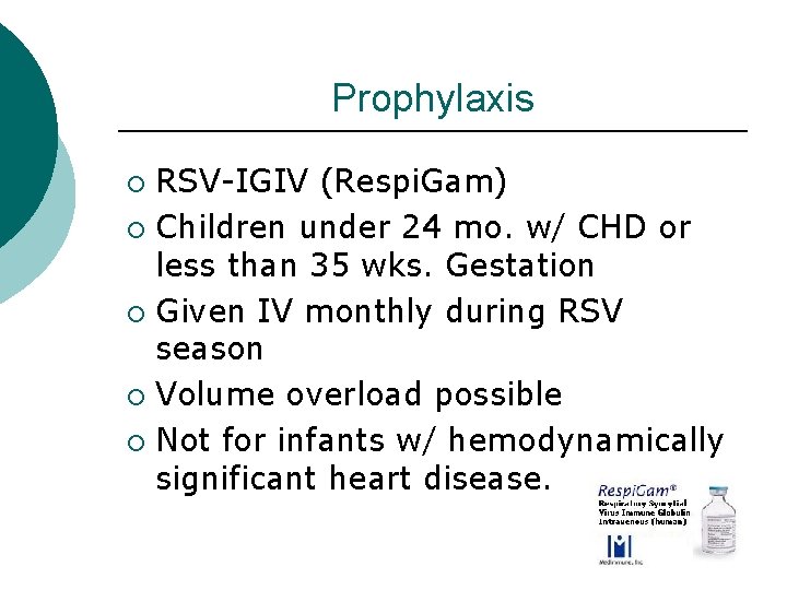 Prophylaxis RSV-IGIV (Respi. Gam) ¡ Children under 24 mo. w/ CHD or less than